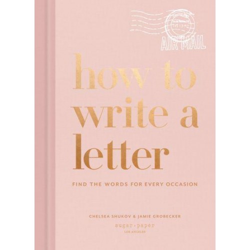 How to Write a Letter Find the Words for Every Occasion - How To Series