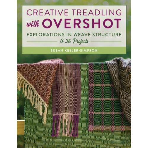 Creative Treadling With Overshot Explorations in Weave Structure & 36 Projects