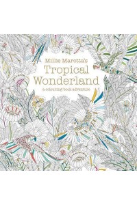 Millie Marotta's Tropical Wonderland A Colouring Book Adventure