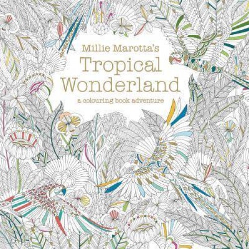 Millie Marotta's Tropical Wonderland A Colouring Book Adventure