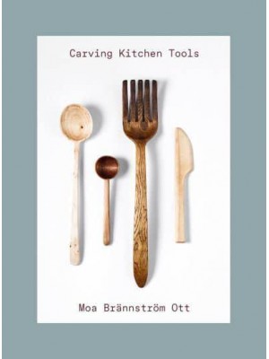Carving Kitchen Tools Carve Your Own Kitchen Tools
