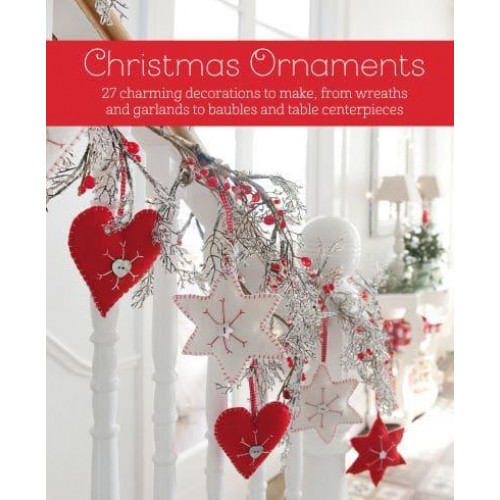 Christmas Ornaments 27 Charming Decorations to Make, from Wreaths and Garlands to Baubles and Table Centerpieces