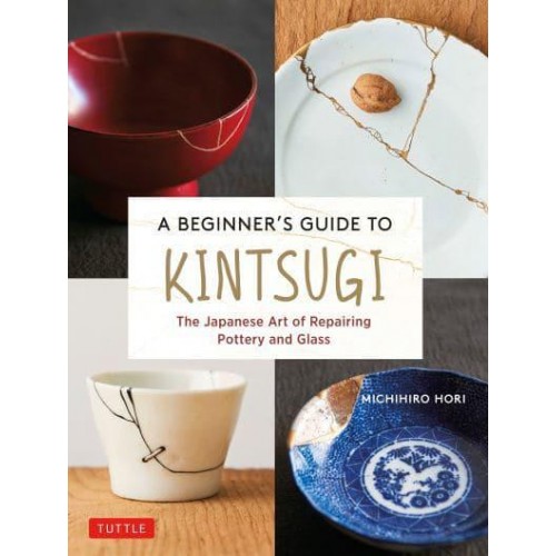 A Beginner's Guide to Kintsugi The Japanese Art of Repairing Pottery and Glass