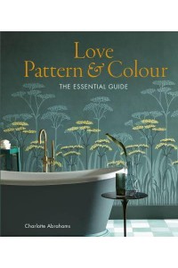 Love Pattern and Colour The Essential Guide