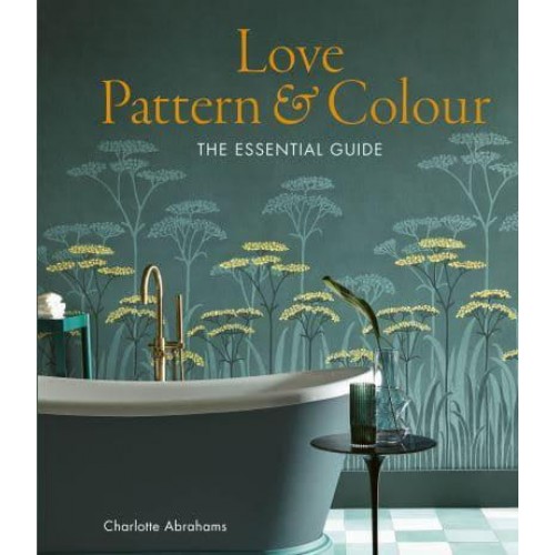 Love Pattern and Colour The Essential Guide