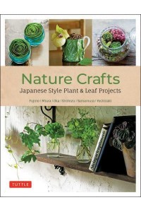 Nature Crafts Japanese Style Plant & Leaf Projects (With 40 Projects and Over 250 Photos)