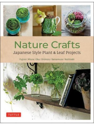 Nature Crafts Japanese Style Plant & Leaf Projects (With 40 Projects and Over 250 Photos)