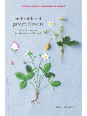 Embroidered Garden Flowers Botanical Motifs for Needle and Thread - Make Good: Crafts + Life
