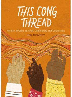 This Long Thread Women of Color on Craft, Community, and Connection