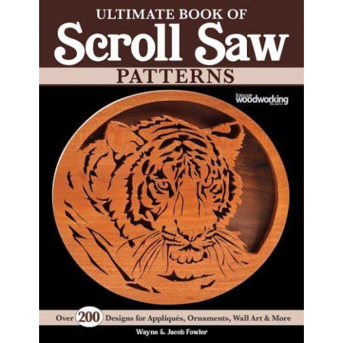 Ultimate Book of Scroll Saw Patterns Over 200 Designs for Appliques, Ornaments, Wall Art & More