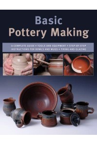 Basic Pottery Making A Complete Guide