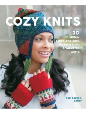 Cozy Knits 30 Hat, Mitten, Scarf and Sock Projects from Around the World