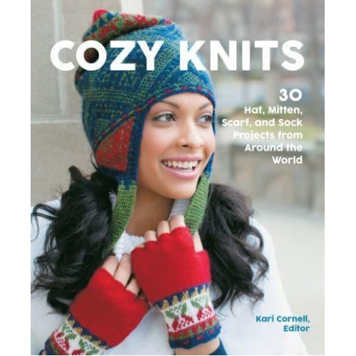 Cozy Knits 30 Hat, Mitten, Scarf and Sock Projects from Around the World