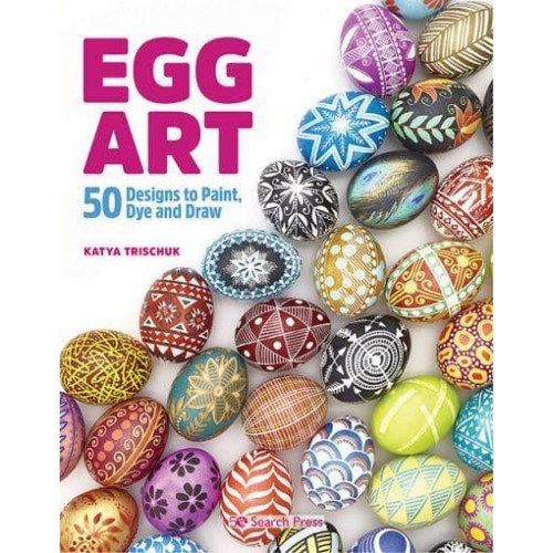 Egg Art 50 Designs to Paint, Dye and Draw