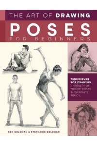 The Art of Drawing Poses for Beginners Techniques for Drawing a Variety of Figure Poses in Graphite Pencil - The Collector's Series