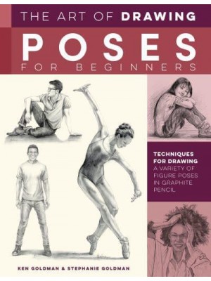 The Art of Drawing Poses for Beginners Techniques for Drawing a Variety of Figure Poses in Graphite Pencil - The Collector's Series