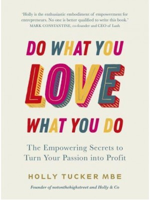 Do What You Love, Love What You Do The Empowering Secrets to Turn Your Passion Into Profit