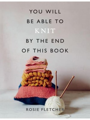 You Will Be Able to Knit by the End of This Book - You Will Be Able To