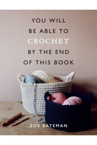 You Will Be Able to Crochet by the End of This Book - You Will Be Able To
