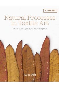 Natural Processes in Textile Art From Rust Dyeing to Found Objects