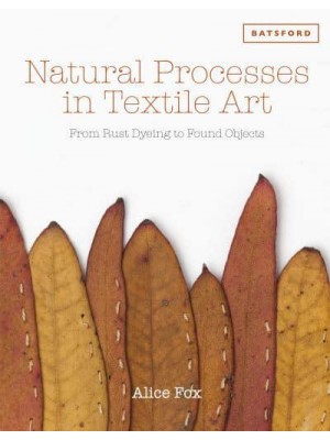 Natural Processes in Textile Art From Rust Dyeing to Found Objects