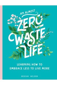 An Almost Zero Waste Life Learning How to Embrace Less to Live More