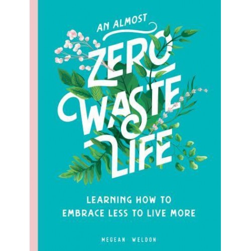 An Almost Zero Waste Life Learning How to Embrace Less to Live More