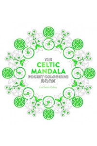 The Celtic Mandala Pocket Colouring Book 26 Inspiring Designs for Mindful Meditation and Colouring