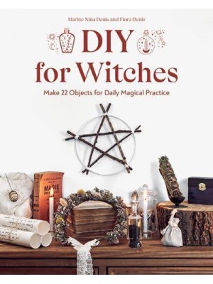 DIY for Witches Make 22 Objects for Daily Magical Practice
