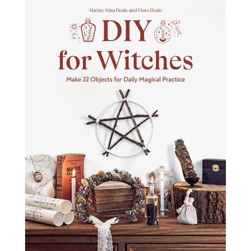 DIY for Witches Make 22 Objects for Daily Magical Practice