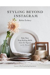 Styling Beyond Instagram Take Your Prop Styling Skills from the Square to the Street