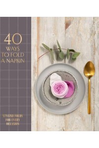 40 Ways to Fold a Napkin Stylish Folds for Every Occasion