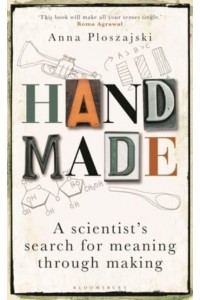 Handmade A Scientist's Search for Meaning Through Making