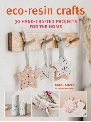 Eco-Resin Crafts 30 Hand-Crafted Projects for the Home