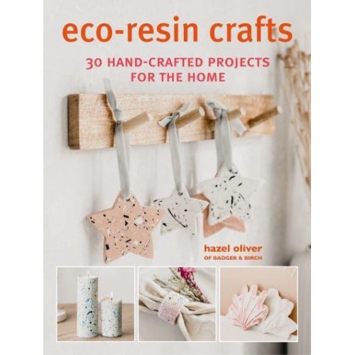 Eco-Resin Crafts 30 Hand-Crafted Projects for the Home