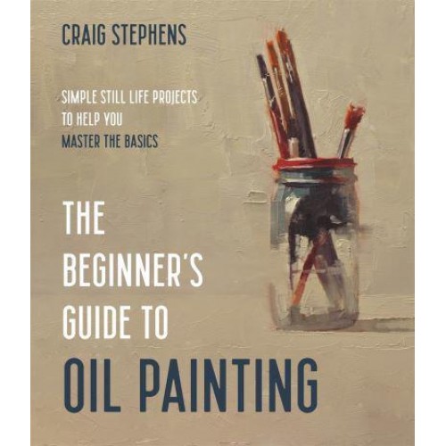 The Beginner's Guide to Oil Painting Simple Still Life Projects to Help You Master the Basics