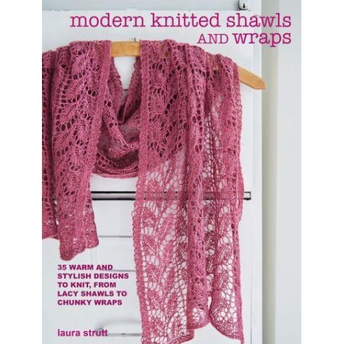 Modern Knitted Shawls & Wraps 35 Warm and Stylish Designs to Knit, from Lacy Shawls to Chunky Afghans