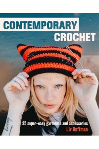 Contemporary Crochet 35 Super-Easy Garments and Accessories