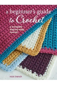 A Beginner's Guide to Crochet A Complete Step-by-Step Course