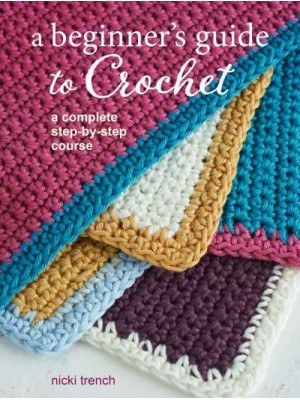 A Beginner's Guide to Crochet A Complete Step-by-Step Course