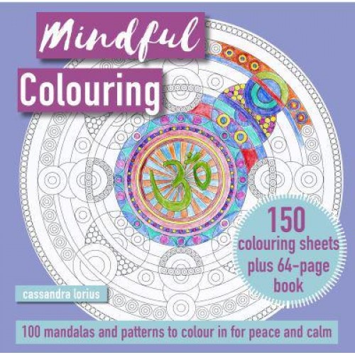 Mindful Colouring: 100 Mandalas and Patterns to Colour in for Peace and Calm 150 Colouring Sheets Plus 64-Page Book