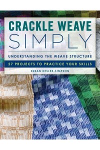 Crackle Weave Simply Understanding the Weave Structure : 27 Projects to Practice Your Skills