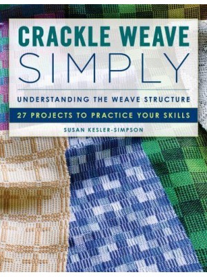 Crackle Weave Simply Understanding the Weave Structure : 27 Projects to Practice Your Skills