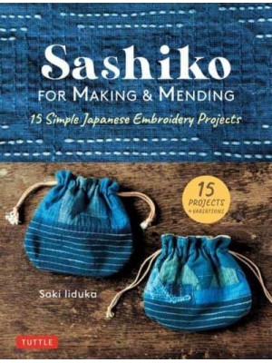 Sashiko for Making and Mending Simple and Easy Japanese Embroidery Projects
