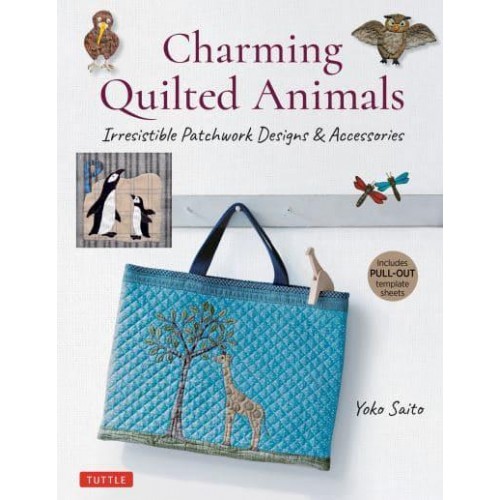 Charming Quilted Animals Irresistible Patchwork Designs and Accessories (Includes Pull-Out Template Sheets)