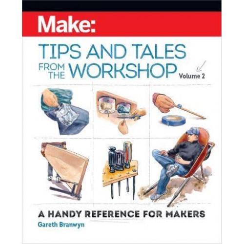 Tips and Tales from the Workshop Volume 2 A Handy Reference for Makers