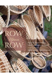 Row Upon Row Sea Grass Baskets of the South Carolina Lowcountry