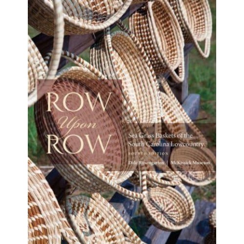 Row Upon Row Sea Grass Baskets of the South Carolina Lowcountry