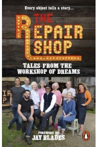 The Repair Shop Tales from the Workshop of Dreams