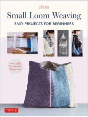 Small Loom Weaving Easy Projects for Beginners (Over 200 Photos and Diagrams)